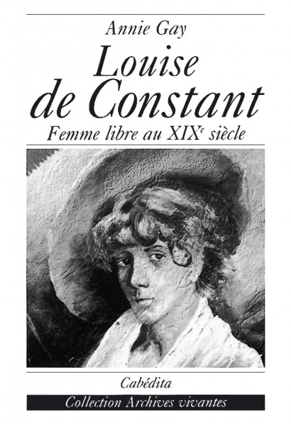 LOUISE DE CONSTANT - FEMME LIBRE AU XIXE