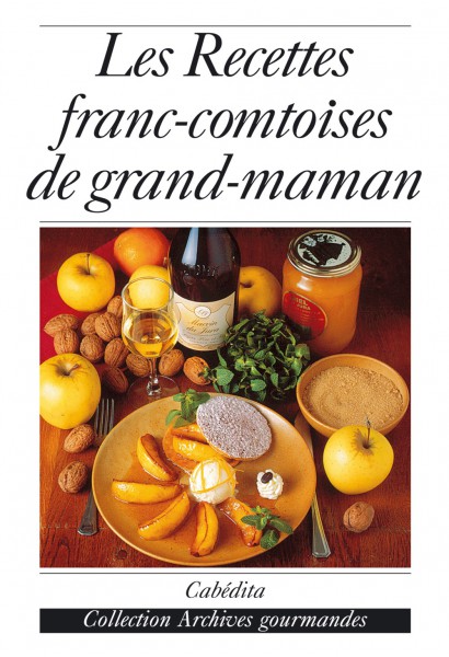LES RECETTES FRANC-COMTOISES DE GRAND-MAMAN