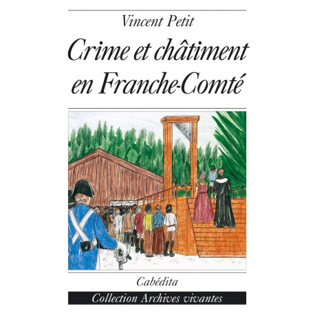 CRIME ET CHÂTIMENT EN FRANCHE-COMTÉ