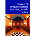 DEUX CENT CINQUANTE ANS DE FRANC-MACONNERIE A BEX