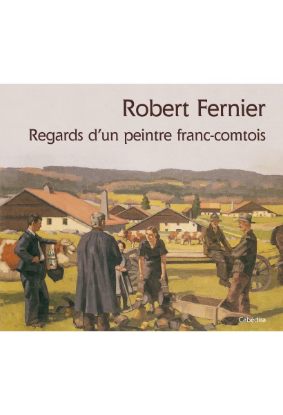 ROBERT FERNIER REGARDS D'UN PEINTRE FRANC-COMTOIS