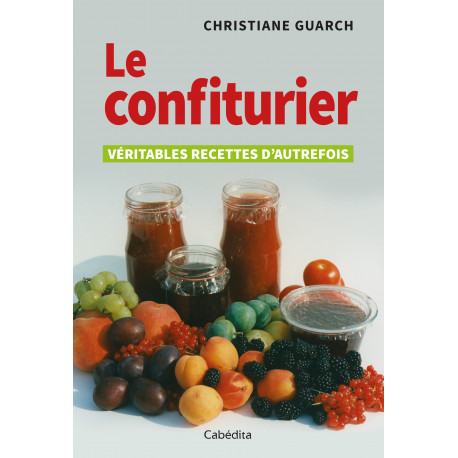 LE CONFITURIER - VÉRITABLES RECETTES D'AUTREFOIS