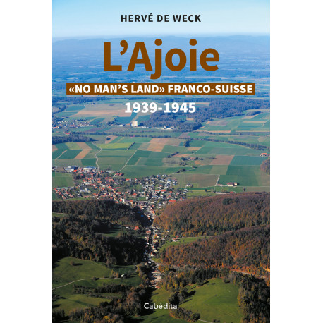 L'AJOIE "NO MAN'S LAND FRANCO-SUISSE" 1939-1945