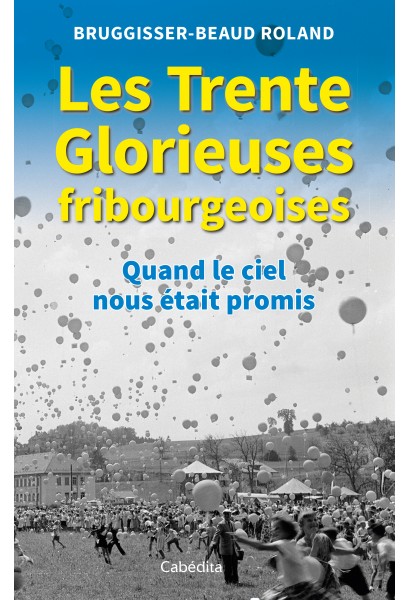LES TRENTE GLORIEUSES FRIBOURGEOISES