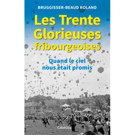 LES TRENTE GLORIEUSES FRIBOURGEOISES
