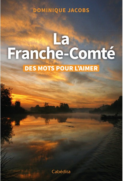 LA FRANCHE-COMTE - DES MOTS POUR L'AIMER