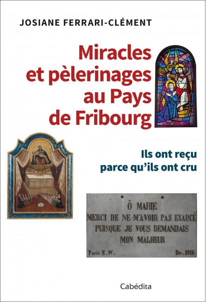 MIRACLES ET PELERINAGES AU PAYS DE FRIBOURG
