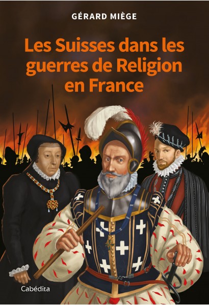 LES SUISSES DANS LES GUERRES DE RELIGION EN FRANCE