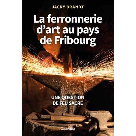 LA FERRONNERIE D'ART AU PAYS DE FRIBOURG