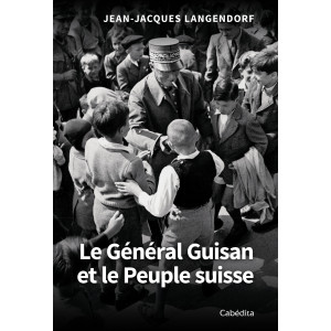 LE GENERAL GUISAN ET LE PEUPLE SUISSE