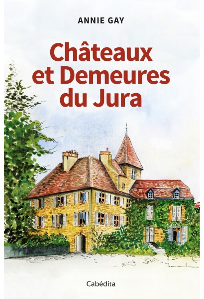 CHÂTEAUX ET DEMEURES DU JURA