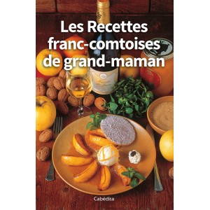 LES RECETTES FRANC-COMTOISES DE GRAND-MAMAN