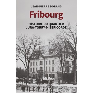 FRIBOURG HISTOIRE DU QUARTIER JURA-TORRY-MISERICORDE