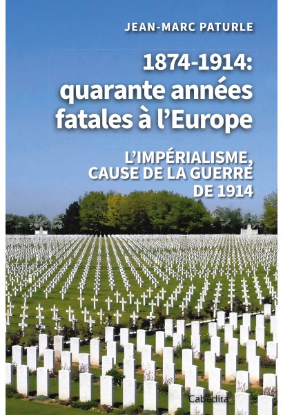 1874-1914: QUARANTE ANNEES FATALES A L'EUROPE
