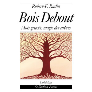 BOIS DEBOUT - MOTS GRAVÉS, MAGIE DES ARBRES