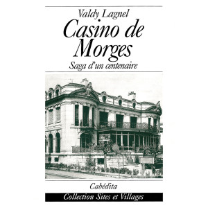 CASINO DE MORGES - SAGA D'UN CENTENAIRE