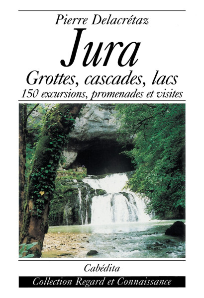 JURA - GROTTES, CASCADES, LACS...