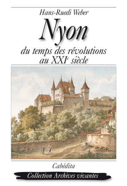 NYON  DU TEMPS DES RÉVOLUTIONS AU XXIE SIÈCLE