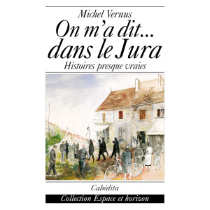 ON M´A DIT... DANS LE JURA - HISTOIRES PRESQUE VRAIES