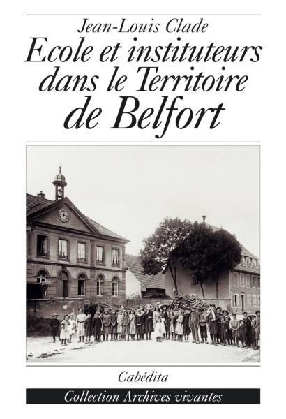 ÉCOLE ET INSTITUTEURS DANS LE TERRITOIRE DE BELFORT