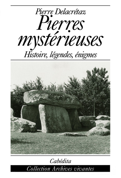 PIERRES MYSTÉRIEUSES - HISTOIRE, LÉGENDES, ÉNIGMES