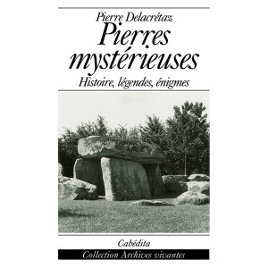 PIERRES MYSTÉRIEUSES - HISTOIRE, LÉGENDES, ÉNIGMES