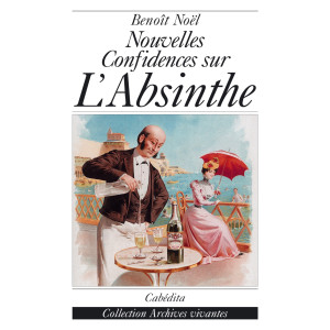 NOUVELLES CONFIDENCES SUR L’ABSINTHE
