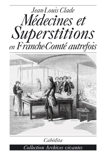MÉDECINES ET SUPERSTITIONS EN FRANCHE-COMTÉ AUTREFOIS