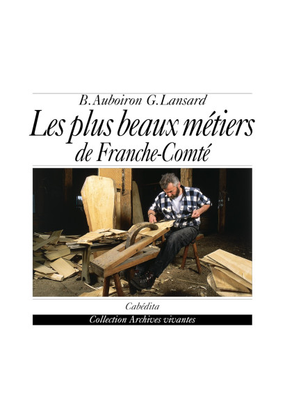 LES PLUS BEAUX MÉTIERS DE FRANCHE-COMTÉ