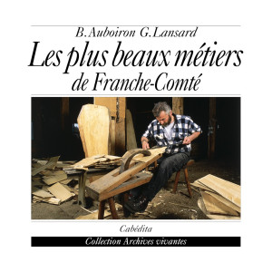 LES PLUS BEAUX MÉTIERS DE FRANCHE-COMTÉ
