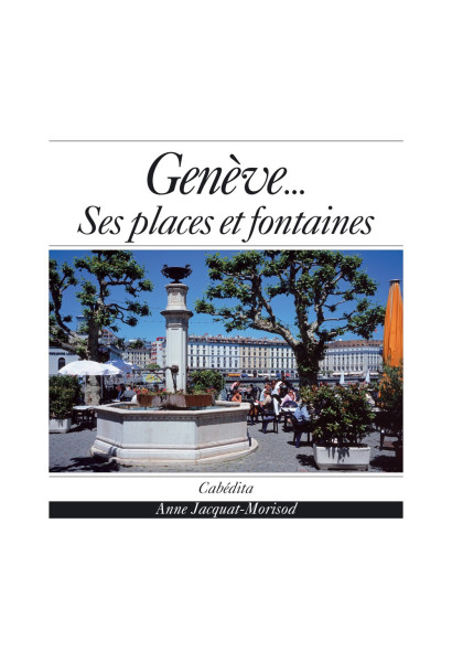 GENÈVE - SES PLACES ET FONTAINES