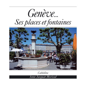 GENÈVE - SES PLACES ET FONTAINES