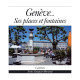 GENÈVE - SES PLACES ET FONTAINES