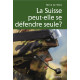 LA SUISSE PEUT-ELLE SE DÉFENDRE SEULE?
