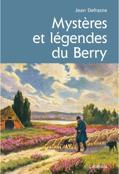 MYSTÈRES ET LÉGENDES DU BERRY