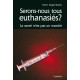 SERONS-NOUS TOUS ENTHANASIES?