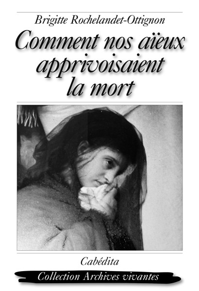 COMMENT NOS AÏEUX APPRIVOISAIENT LA MORT
