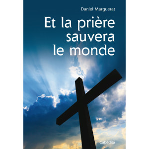 ET LA  PRIERE SAUVERA LE MONDE