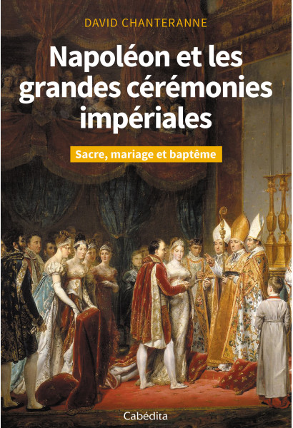 NAPOLEON ET LES GRANDES CEREMONIES IMPERIALES