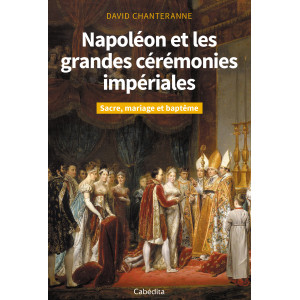 NAPOLEON ET LES GRANDES CEREMONIES IMPERIALES