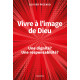 VIVRE A L'IMAGE DE DIEU