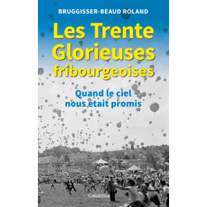 LES TRENTE GLORIEUSES FRIBOURGEOISES