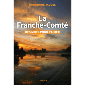 LA FRANCHE-COMTE - DES MOTS POUR L'AIMER