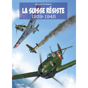 LA SUISSE RESISTE 1939-1945