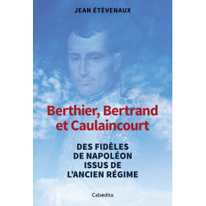 BERTHIER, BERTRAND ET CAULAINCOURT
