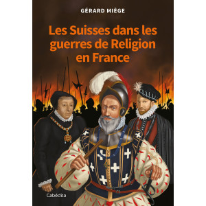 LES SUISSES DANS LES GUERRES DE RELIGION EN FRANCE