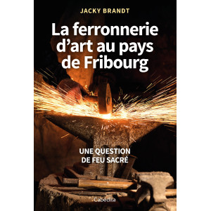 LA FERRONNERIE D'ART AU PAYS DE FRIBOURG
